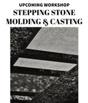 "Stepping Stone Molding & Casting Workshop" SF 8/8-8/9