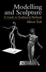 Modelling and Sculpure, A Guide to Traditional Methods by Albe