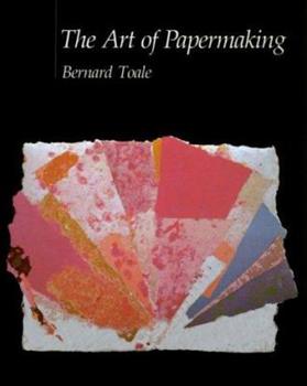The Art of Papermaking by Bernard Toale